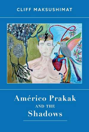 Américo Prakak and the Shadows: Volume 1 de Cliff Maksushimat