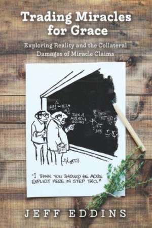 Trading Miracles for Grace de Jeff Eddins
