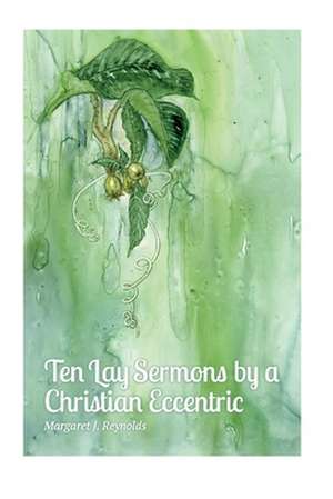 Ten Lay Sermons by a Christian Eccentric de Margaret Reynolds