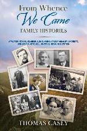 From Whence We Came: Family Histories de Thomas Casey