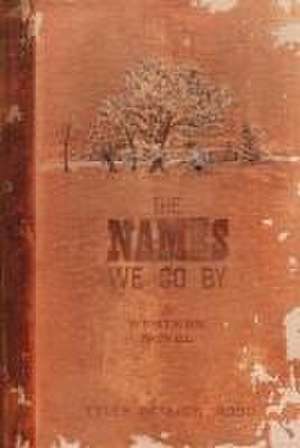 The Names We Go by: A Western Novel de Tyler Patrick Wood