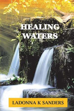 Healing Waters de Ladonna K. Sanders