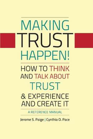 Making Trust Happen!: How to Think and Talk about Trust & Experience and Create It Volume 1 de Jerome S. Paige