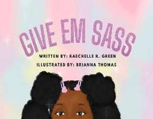 Give Em Sass de Raechelle R. Green