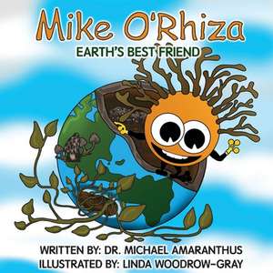 Mike O'Rhiza: Earth's Best Friend de Michael Amaranthus