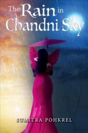 The Rain in Chandni Sky de Sumitra Pohkrel