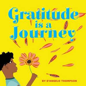 Gratitude Is a Journey: Volume 1 de D'Angelo Thompson