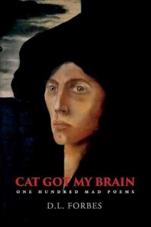 Cat Got My Brain: One Hundred Mad Poems de david forbes