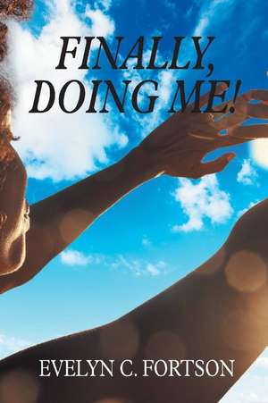 Finally, Doing Me! de Evelyn C. Fortson