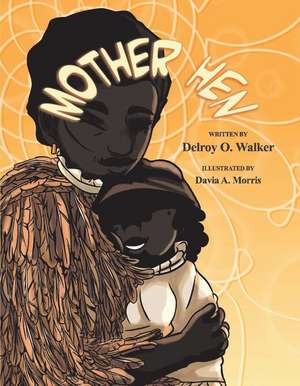 Mother Hen: Volume 3 de Delroy O. Walker