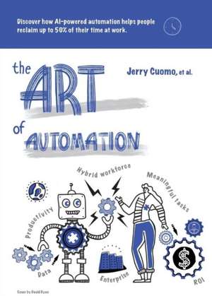 The Art of Automation: Discover how AI-powered automation helps people reclaim up to 50% of their time at work de Jerry Cuomo