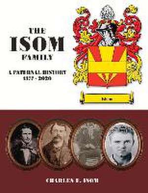 The Isom Family: A Paternal History 1377 - 2020 de Charles E. Isom