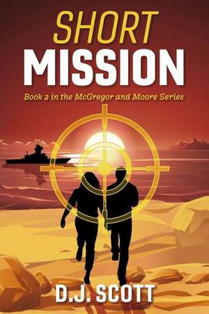 Short Mission: Book 2 in the McGregor and Moore Series Volume 2 de D. J. Scott