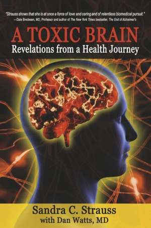 A Toxic Brain: Revelations from a Health Journey de Sandra C. Strauss