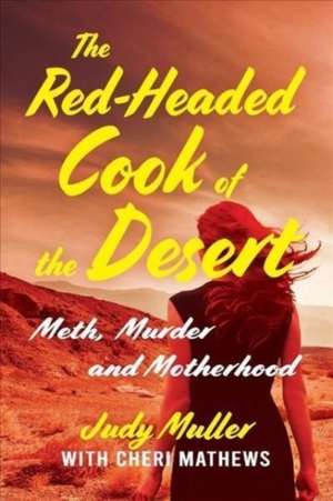 The Red-Headed Cook of the Desert: Meth, Murder and Motherhood de Judy Muller