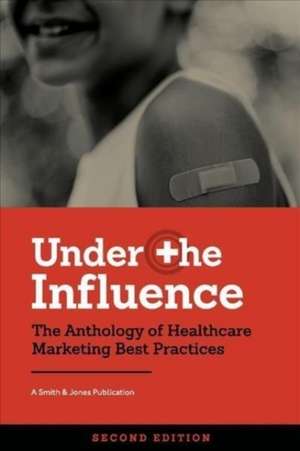 Under the Influence - Second Edition: The Anthology of Healthcare Marketing Best Practices de Paul Fahey