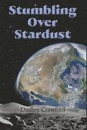 Stumbling Over Stardust de Dudley Crawford