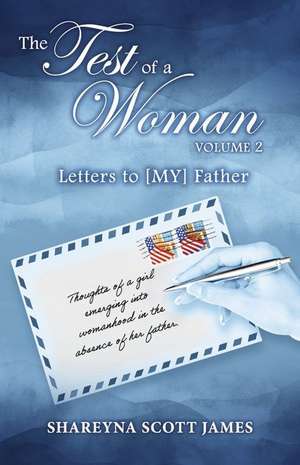 The Test of a Woman: Volume 2: Letters to [My] Father Volume 2 de Shareyna Scott James