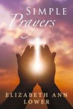 Simple Prayers de Elizabeth Ann Lower