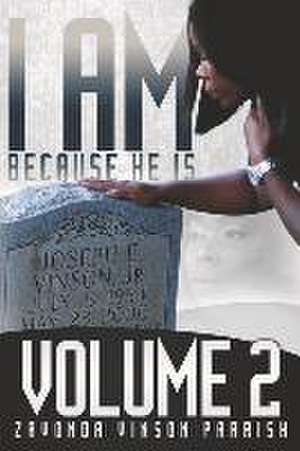 I Am Because He Is: Volume 2 de Zavonda Vinson Parrish