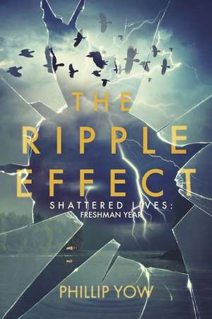 The Ripple Effect: Shattered Lives: Freshman Year Volume 1 de Phillip Yow