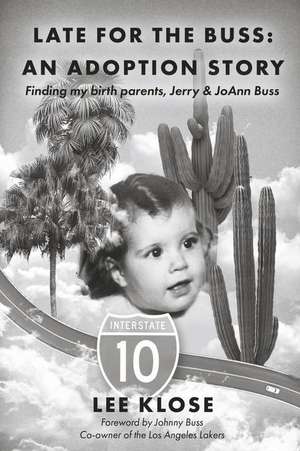 Late for the Buss: An Adoption Story: Finding My Birth Parents, Jerry & Joann Buss de Lee Klose