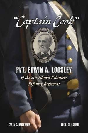 "Captain Cook": Pvt. Edwin A. Loosley of the 81st Illinois Volunteer Infantry Regiment de Karen D. Drickamer