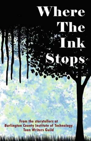 Where the Ink Stops de BCIT Medford Teen Writers Guild