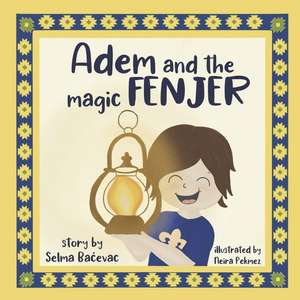 Adem and The Magic Fenjer: a moving story about refugee families de Selma Bacevac