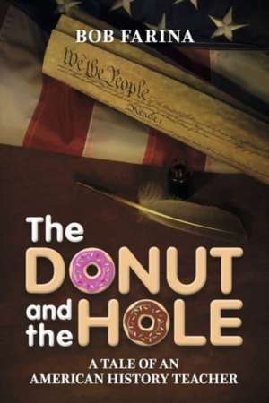 The Donut and the Hole: A Tale of an American History Teacher de Bob Farina