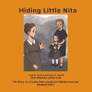 Hiding Little Nita: The Story of a Young Deaf Jewish Girl Hidden from the Nazis in WW II de B. us