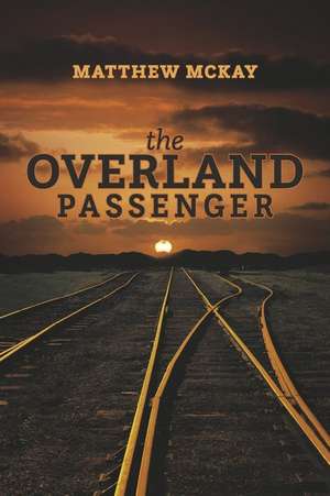 The Overland Passenger de Matthew Mckay