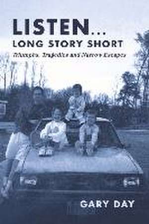 Listen... Long Story Short: Triumphs, Tragedies and Narrow Escapes de Gary Day