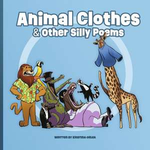 Animal Clothes & Other Silly Poems de Kristina Orlea