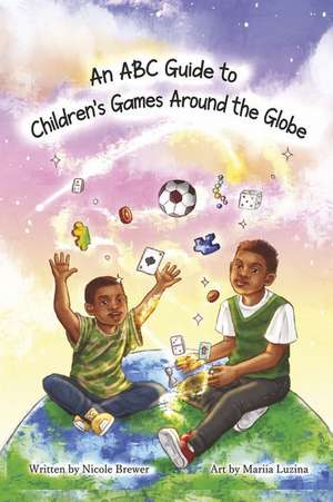 An ABC Guide to Children's Games Around the Globe de Nicole Brewer