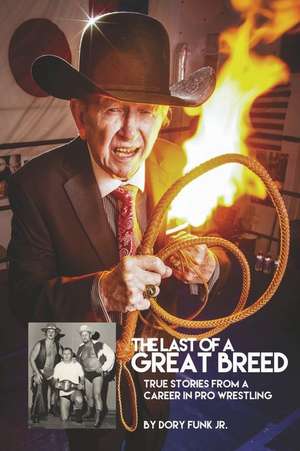 The Last of a Great Breed: True Stories from a Career in Pro Wrestling de Dory Funk Jr