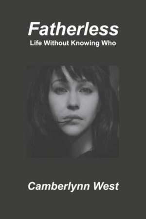 Fatherless: Life Without Knowing Who de Camberlynn West