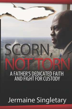 Scorn, Not Torn de Jermaine Singletary