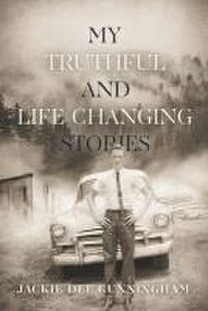 My Truthful and Life Changing Stories de Jackie Dee Cunningham