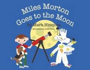 Miles Morton Goes to the Moon de Mark Hinojosa