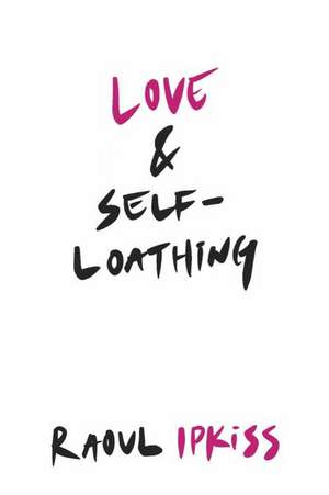 Love & Self-Loathing de Raoul Ipkiss