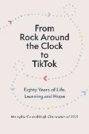 From Rock Around the Clock to Tiktok: Eighty Years of Life, Learning and Hope de Memphis Central High Classmates of 1959