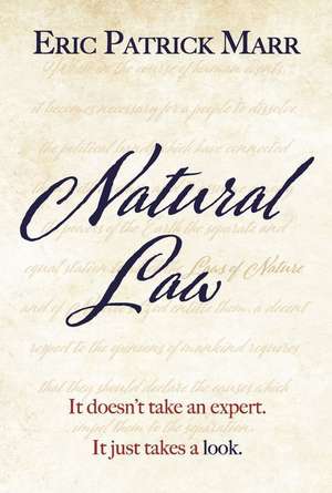 Natural Law: It Doesn't Take an Expert. It Just Takes a Look. de Eric Patrick Marr