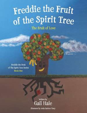 Freddie the Fruit of the Spirit Tree: The Fruit of Love Volume 1 de Gail Hale