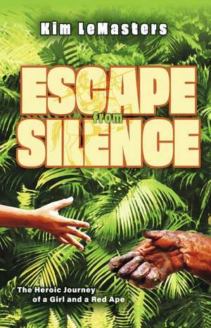 Escape from Silence: The Heroic Journey of a Girl and a Red Ape Volume 1 de Kim Lemasters