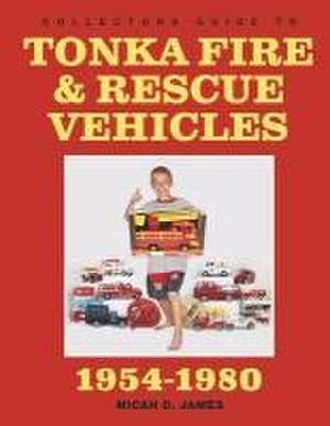 Collectors Guide to Tonka Fire & Rescue Vehicles de Micah D. James