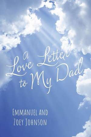 A Love Letter to My Dad de Emmanuel And Zoey Johnson