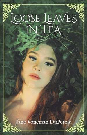 Loose Leaves in Tea: Volume 1 de Jane Voneman Duperow