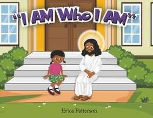 I Am Who I Am de Erica Patterson