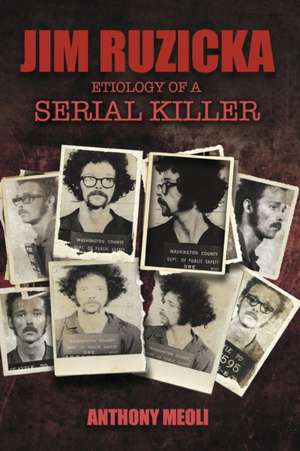 Jim Ruzicka: Etiology of a Serial Killer de Anthony Meoli